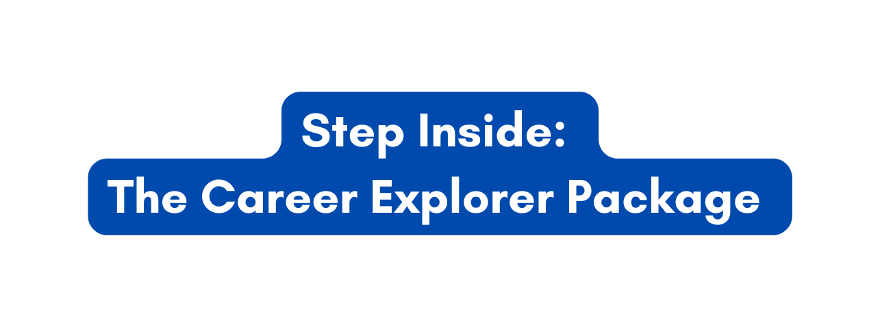 Step Inside The Career Explorer Package